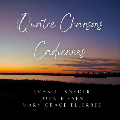 Quatre Chansons Cadienne: 3. entre mire et là-bas ft. Mary Grace Ellerbee & Evan L. Snyder | Boomplay Music