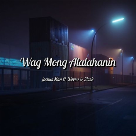 Wag Mong Alalahanin ft. Wevier & Slash | Boomplay Music