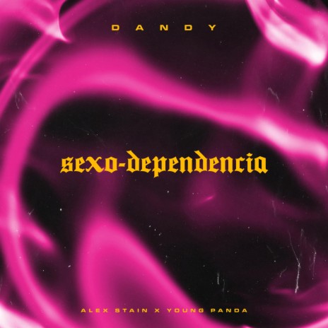 Sexo Dependencia ft. Alex Stain & Young Panda | Boomplay Music