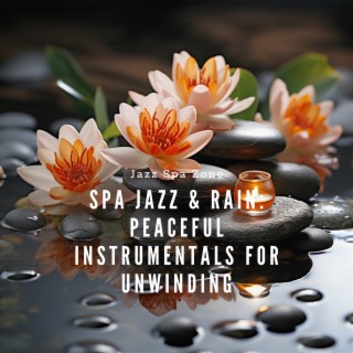 Spa Jazz & Rain: Peaceful Instrumentals for Unwinding