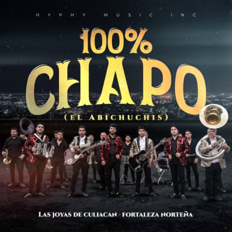Cien Por Ciento Chapo (El Abichuchis) ft. Fortaleza Norteña | Boomplay Music