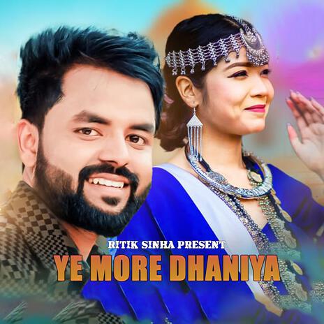 YE MORE DHANIYA ft. Annu Chaudhari | Boomplay Music