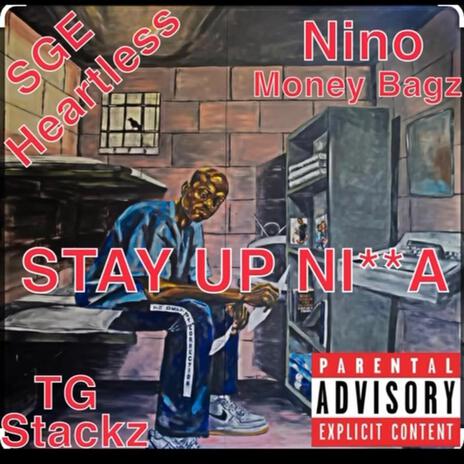 STAY UP NIGGA ft. TG Stackz & Nino Money Bagz | Boomplay Music