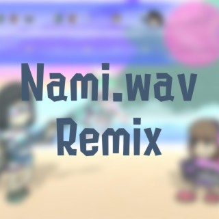 Nami.wav (Remix)