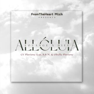 Alléluia! Louange à Dieu ft. S.B.M. & Obelle Pluviose lyrics | Boomplay Music