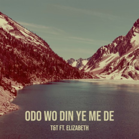 Odo Wo Din Ye Me De ft. Elizabeth | Boomplay Music