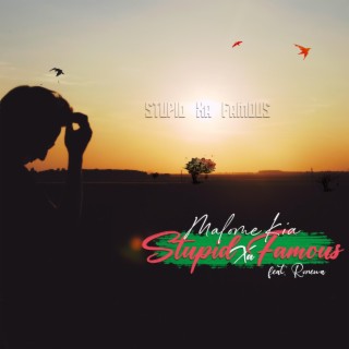 Stupid Xa Famous ft. Ronewah lyrics | Boomplay Music