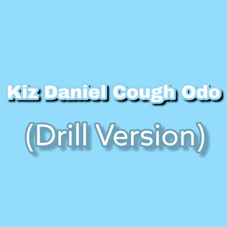 Kiz Daniel Cough Odo (Drill Version) | Boomplay Music