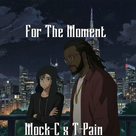 For The Moment (feat. T-Pain) | Boomplay Music