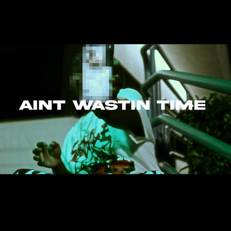 Aint wastin time | Boomplay Music