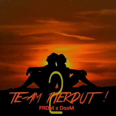 Te-am pierdut 2 ft. DooM | Boomplay Music