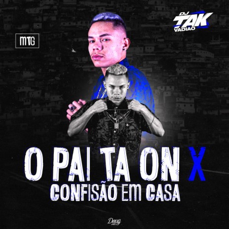 Mtg - O Pai Tá On X Confisão em Casa | Boomplay Music