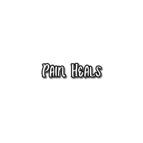 Pain Heals | Boomplay Music