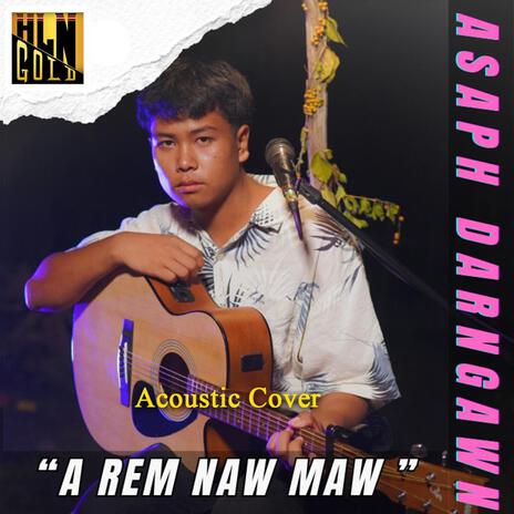 A Rem Naw Maw ft. Asaph Darngawn | Boomplay Music