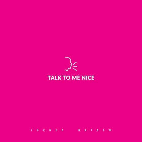 TALK TO ME NICE ft. Kataem | Boomplay Music