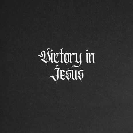 Victory in Jesus | Boomplay Music