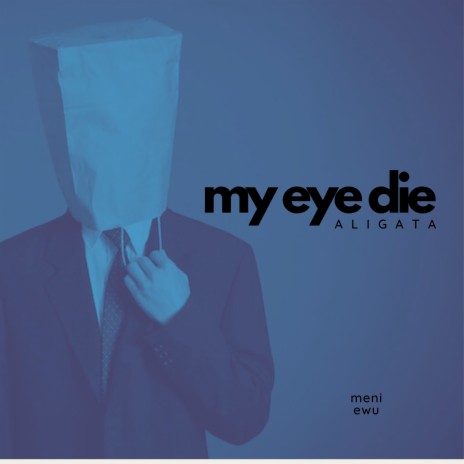 My Eye Die (Meni Ewu)