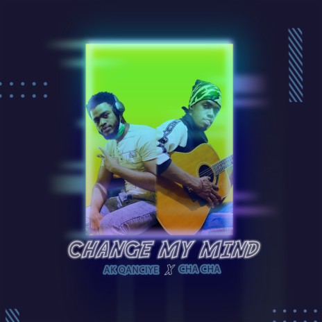 Change My Mind ft. Cha Cha | Boomplay Music