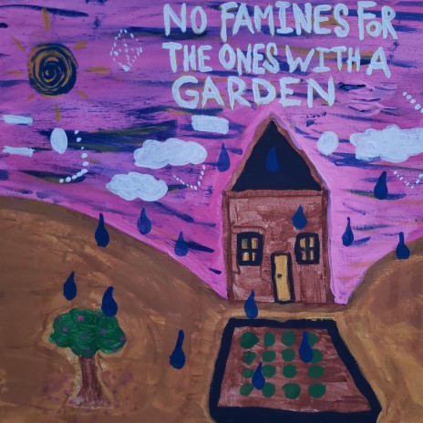 NO FAMINES FOR THE ONES WITH A GARDEN. | Boomplay Music