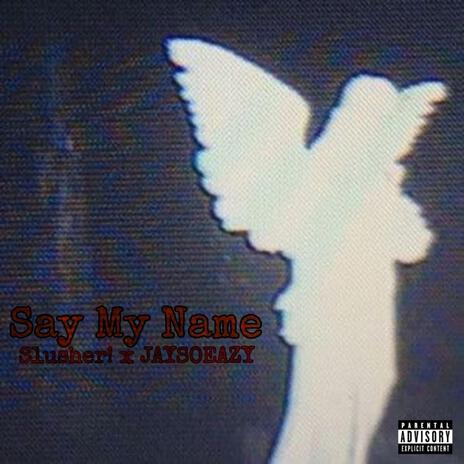 Say My Name ft. JAYSOEAZY | Boomplay Music