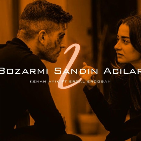 Bozarmı Sandın Acılar 2 ft. Erdal Erdoğan | Boomplay Music