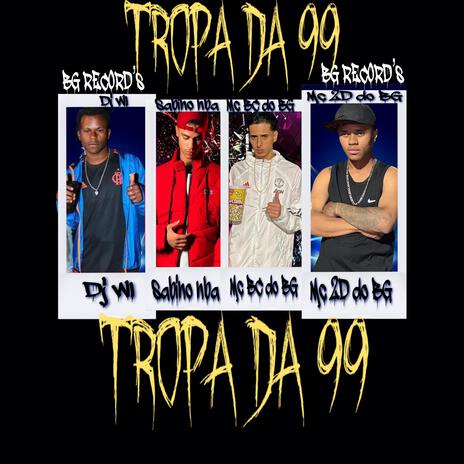 TROPA DA 99 ft. DJ WL DO BG, Sabino Bg & MC 2D DO BG | Boomplay Music