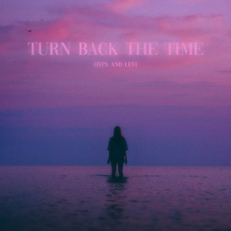 turn back the time ft. LEVI | Boomplay Music