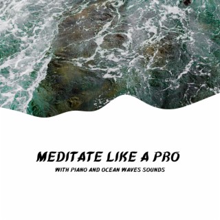 Meditate Like a Pro with Piano and Ocean Waves Sounds
