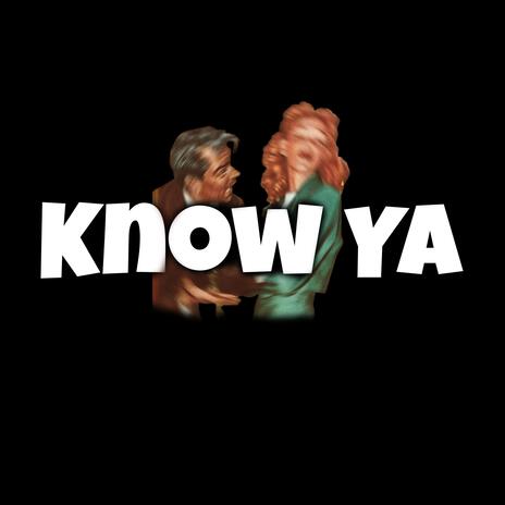 KNOW YA! | Boomplay Music