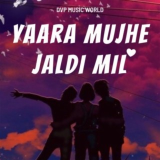 Yaara Mujhe Jaldi Mil (Friendship Song)