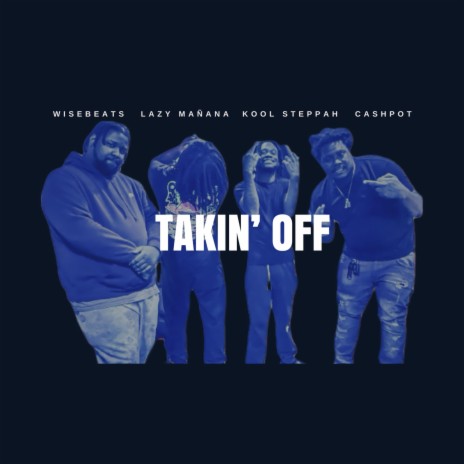 Takin' Off ft. Lazy Mañana, Kool Steppah & Cashpot | Boomplay Music