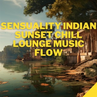 Sensuality Indian Sunset Chill Lounge Music Flow