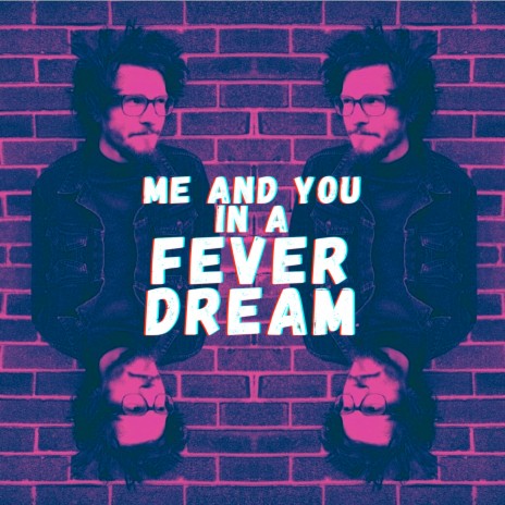 Me And You In A Fever Dream | Boomplay Music