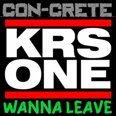 Wanna Leave ft. KRS-One | Boomplay Music