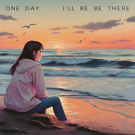 One Day I'll Be There | Boomplay Music