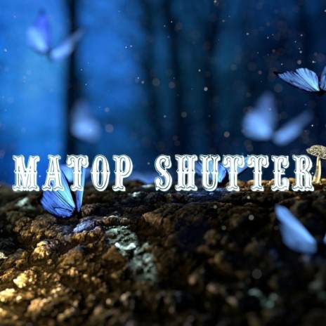 Matop Shutter | Boomplay Music