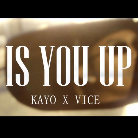 IS YOU UP (Yellowboikayo x Vice)