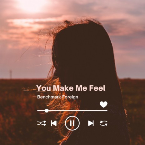 You Make Me Feel | Boomplay Music