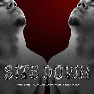 Bite Down 2.0 (Distorted Haunted Mix)