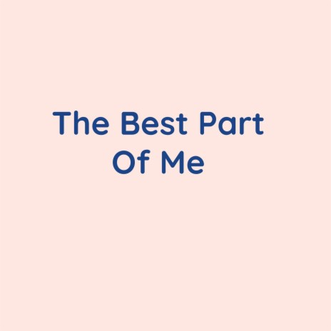 The Best Part Of Me | Boomplay Music