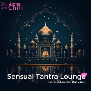 Sensual Tantra Lounge: Exotic Indian Chill out Vibes