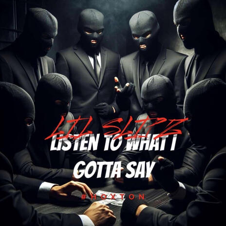 Listen to what i gotta say | Boomplay Music