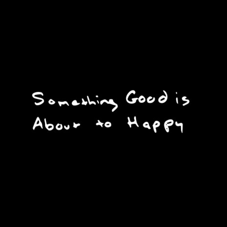 Something Good Is About to Happy | Boomplay Music