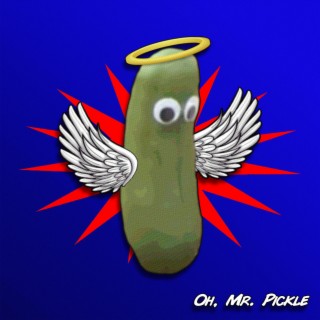 Oh, Mr. Pickle