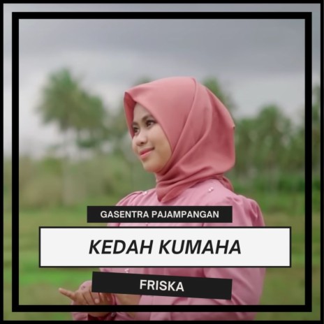 Kedah Kumaha ft. Friska | Boomplay Music