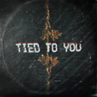 TIED TO YOU