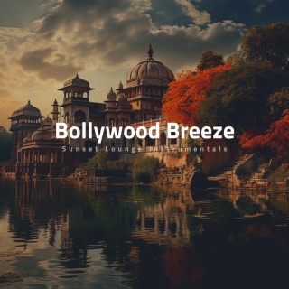 Bollywood Breeze: Sunset Lounge Instrumentals