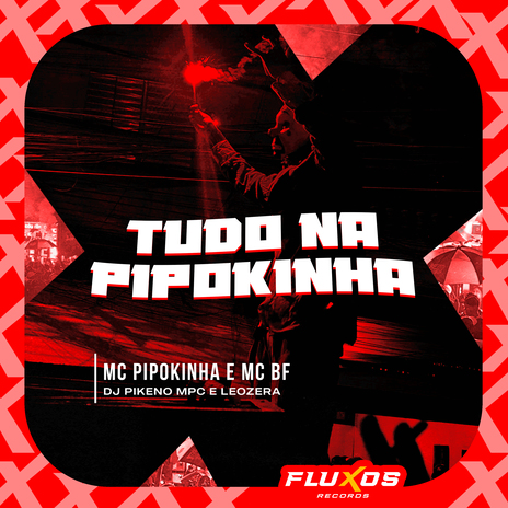 Tudo na Pipokinha ft. MC BF, DJ Pikeno MPC & Leozera | Boomplay Music