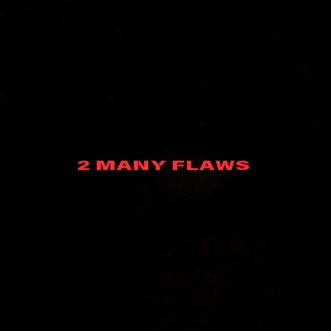 2 Many Flaws | Boomplay Music