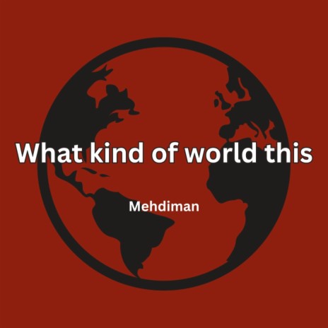 what kind of world this | Boomplay Music